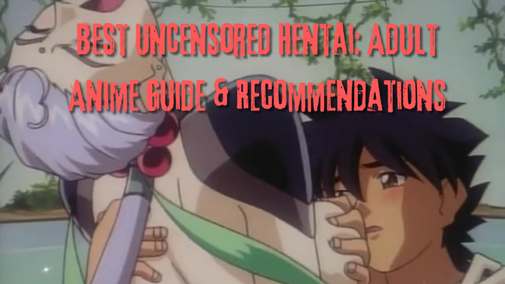 Best Uncensored Hentai: Adult Anime Guide & Recommendations